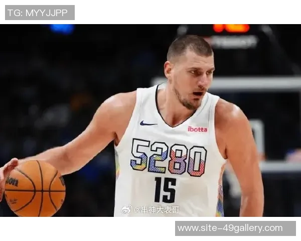 尼古拉约基奇如何改变NBA比赛风格与球队战术的深远影响